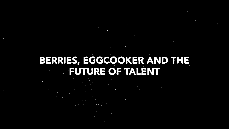 le texte BERRIES, EGGCOOKER AND THE FUTURE OF TALENT est écrit en blanc sur un fond de ciel étoilé